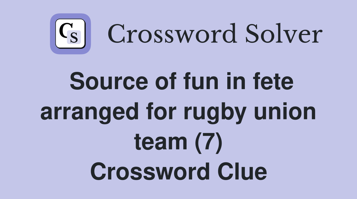 Source of fun in fete arranged for rugby union team (7) Crossword